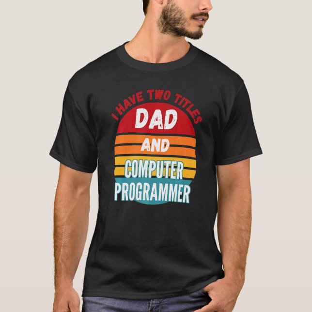 T-shirt J'Ai Deux Titres Papa Et Programmeur Informatique (Devant)
