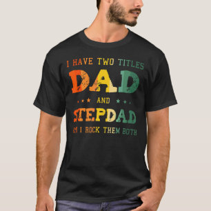 T-shirt J'Ai Deux Titres Papa Et Stepdad Et Je Les Remets