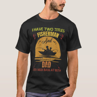 T-shirt J'Ai Deux Titres Pêcheur Et Papa Et Je Casse Bas