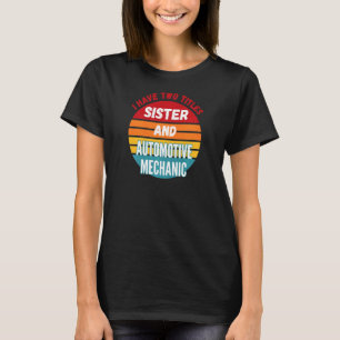T-shirt J'ai Deux Titres Sœur Et Mécanicien Automobile