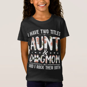 T-Shirt J'Ai Deux Titres Tante Et Chien Maman Fleur Drôle