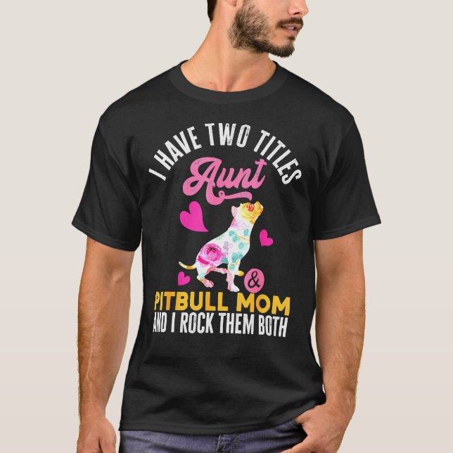 T-shirt J'Ai Deux Titres Tante Et Pitbull Maman Et Moi Roc (Devant)
