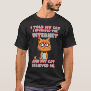 T-shirt J'ai dit à mon chat que j'ai inventé Internet pour