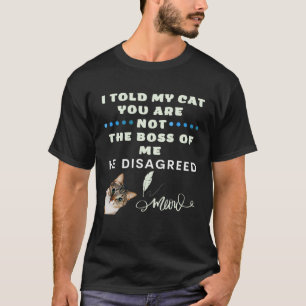 T-shirt J'Ai Dit À Mon Chat Que Tu N'Es Pas Le Patron De M