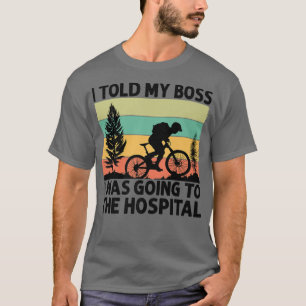 T-shirt J'Ai Dit À Mon Patron Que J'Allais À L'Hôpital - B