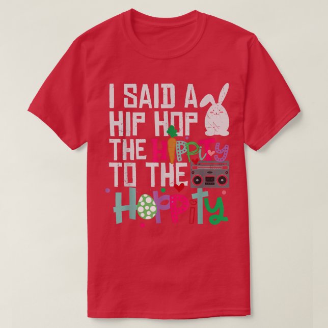 T-shirt J'ai dit Hip The Hippity To Hop Hip Hop Bunny Drôl (Design devant)