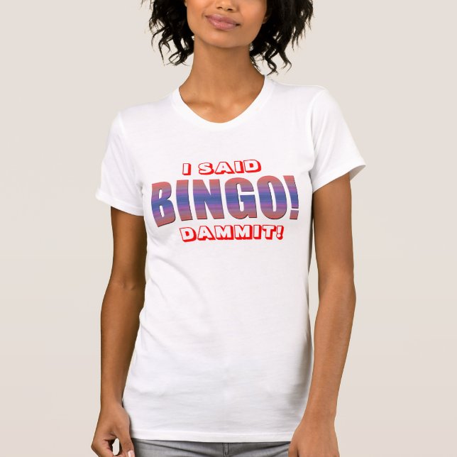 T-SHIRT J'AI DIT LE BINGO-TEST DA ** IL ! (Devant)