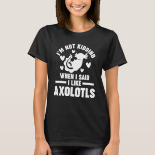 T-shirt J'ai dit que j'aimais Axolotls Axolotl
