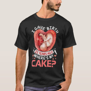T-shirt J'Ai Donné Naissance Il Y A 25 Ans Joyeux Annivers
