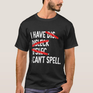 T-shirt J'ai Dyslexie Je ne peux pas épeler Dyslexique