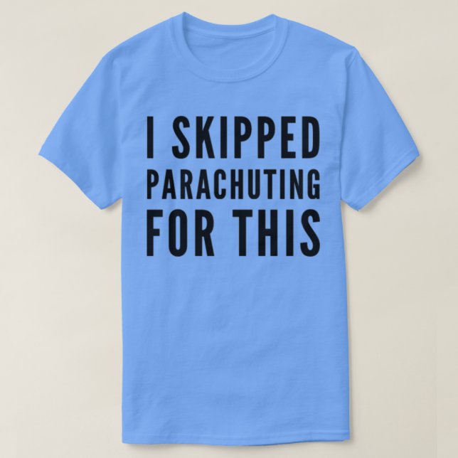 T-shirt J'Ai Échappé Au Parachutage Pour Ça (Design devant)