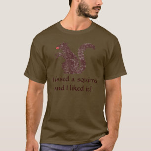 T-shirt J'ai embrassé un écureuil et je l'ai aimé chemi