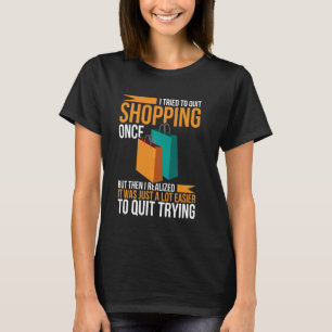T-shirt J'Ai Essayé D'Arrêter Le Shopping, J'Ai Réalisé Pl