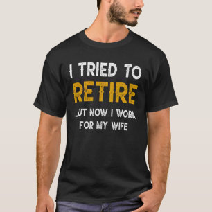 T-shirt J'Ai Essayé De Me Retirer, Mais Maintenant Je Trav