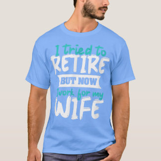 T-shirt J'Ai Essayé De Me Retirer, Mais Maintenant Je Trav