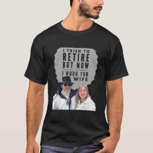 T-shirt J'Ai Essayé De Me Retirer, Mais Maintenant Je Trav