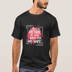 T-shirt J'Ai Essayé De Me Retirer, Mais Maintenant Je Trav