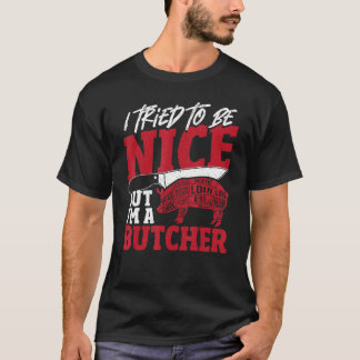 T-shirt J'Ai Essayé D'Être Gentil Mais Je Suis Un Boucher