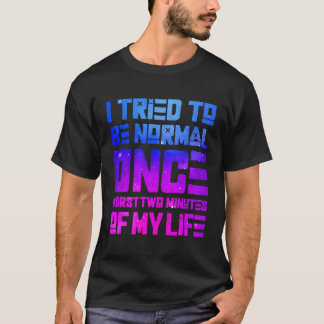 T-shirt J'Ai Essayé D'Être Normal Une Fois Les Deux Pires 
