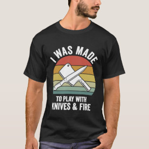 T-shirt J'ai été fait pour jouer avec des couteaux de feu