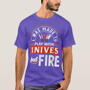 T-shirt J'ai été fait pour jouer avec les couteaux et feu