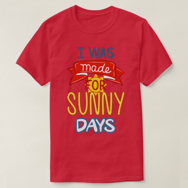 T-shirt J'Ai Été Fait Pour Les Jours De Soleil. (Design devant)