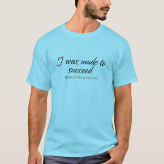 T-shirt J'ai été fait pour réussir - Manifestez votre dest