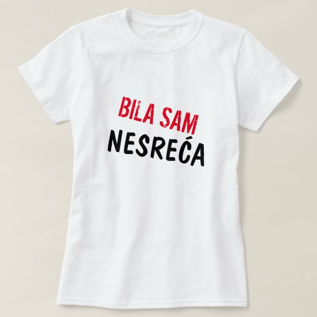 T-shirt J'ai été un accident en bosnien, Bila sam nesreća (Design devant)
