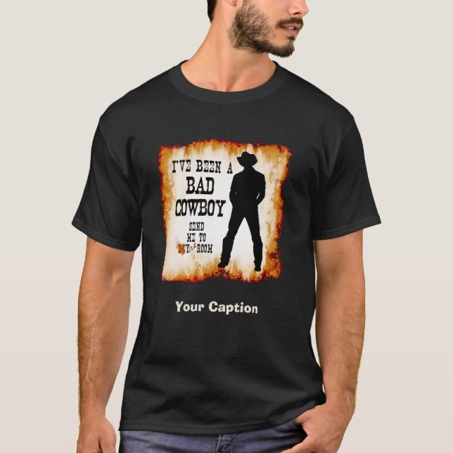T-shirt J'ai été un MAUVAIS COWBOY m'envoie à votre pièce (Devant)