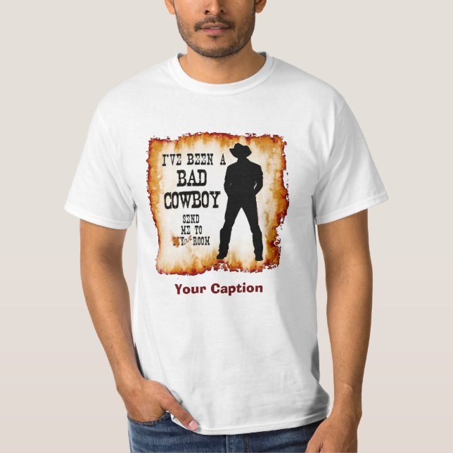 T-shirt J'ai été un MAUVAIS COWBOY m'envoie à votre pièce (Devant)