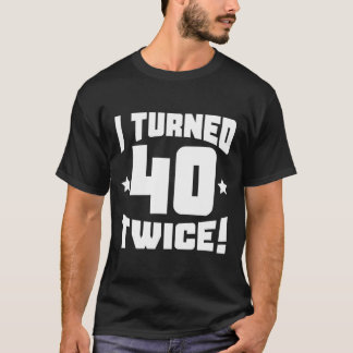 T-shirt J'Ai Eu 40 Ans Deux Fois Drôle 80 Anniversaire