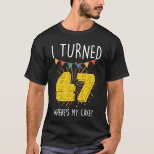T-shirt J'ai eu 47 ans Où est mon gâteau fête d'anniversai