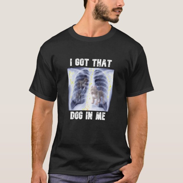 T-shirt J'ai eu ce chien en moi Xray mème T shirt (Devant)