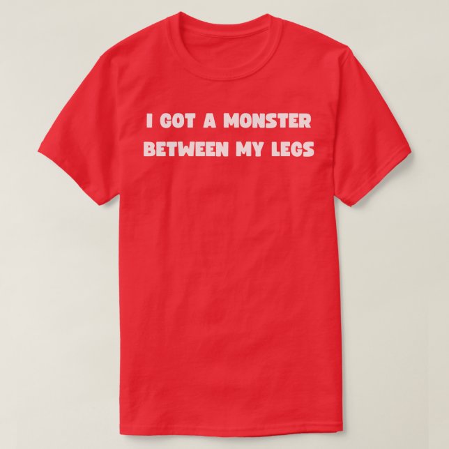T-shirt J'ai eu un monstre entre mes jambes (Design devant)
