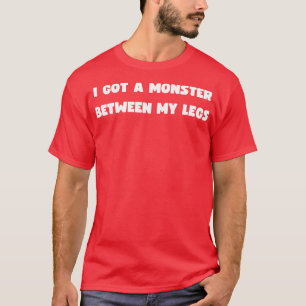 T-shirt J'ai eu un monstre entre mes jambes
