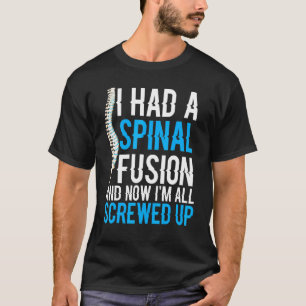 T-shirt J'Ai Eu Une Fusion Spinale Et Maintenant, Je Suis 