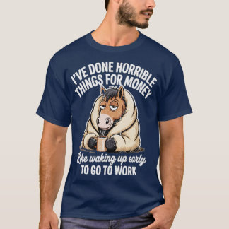 T-SHIRT J'AI FAIT DES CHOSES HORRIBLES POUR DE L'ARGENT