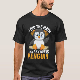 T-shirt J'ai fait le calcul, la réponse est Pingouin Drôle