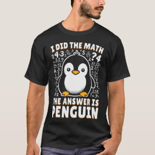 T-shirt J'Ai Fait Le Mathe La Réponse Est Pingouin - Pengu