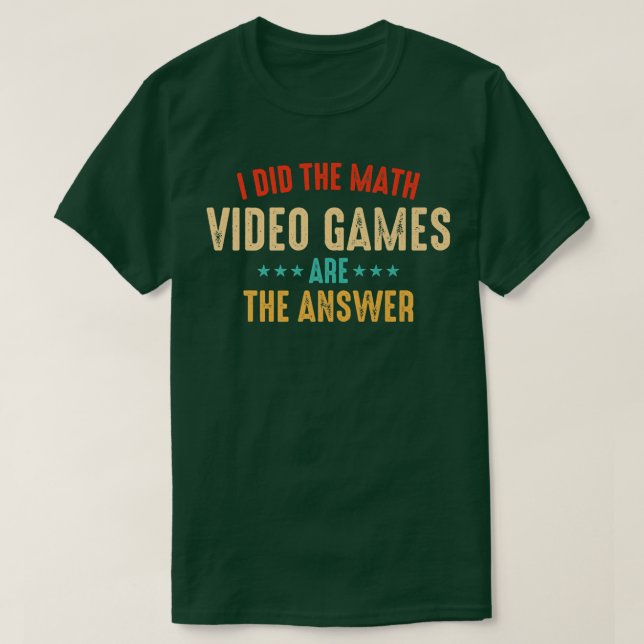 T-shirt J'Ai Fait Les Jeux Vidéo Math Sont La Réponse  (Design devant)