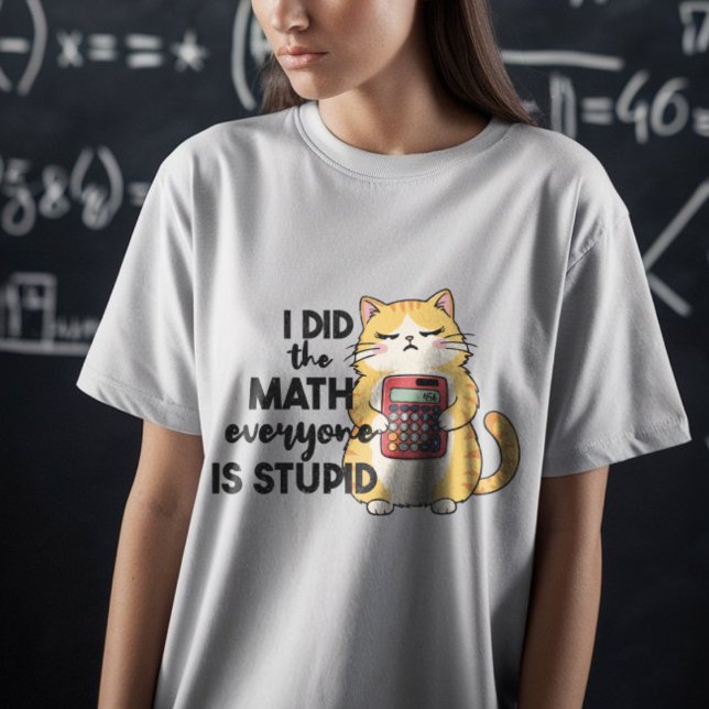 T-shirt j'ai fait les maths tout le monde est stupide drôl (Créateur téléchargé)