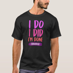 T-shirt J'ai fait que je suis fait légalement seul Divorcé