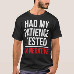 T-shirt J'Ai Fait Tester Ma Patience, J'Ai Été Négatif.