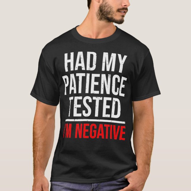 T-shirt J'Ai Fait Tester Ma Patience, J'Ai Été Négatif. (Devant)