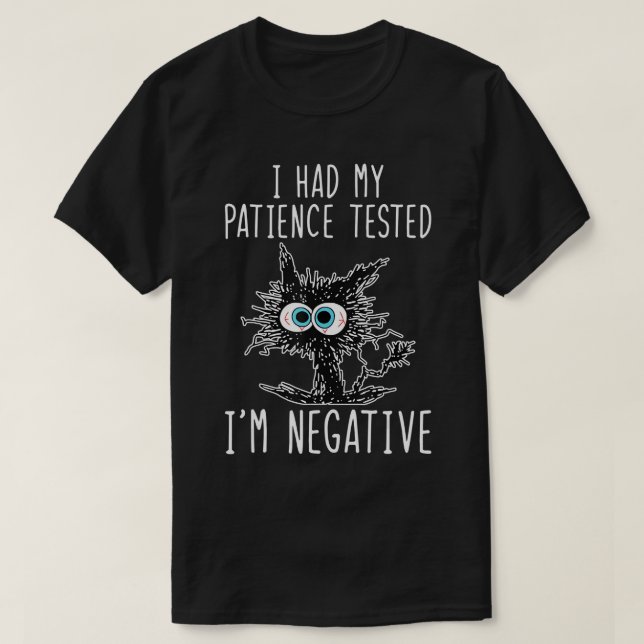 T-shirt J'ai fait tester ma patience Je suis Négatif Chat  (Design devant)