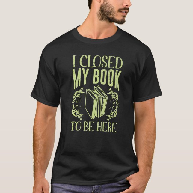 T-shirt J'Ai Fermé Mon Livre Pour Être Ici Bücher (Devant)