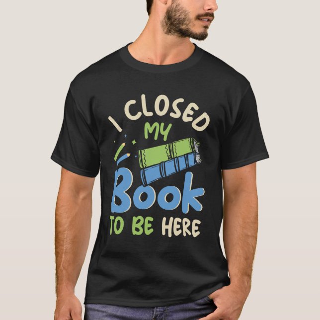 T-shirt J'ai fermé mon livre pour être ici Fun Library (Devant)
