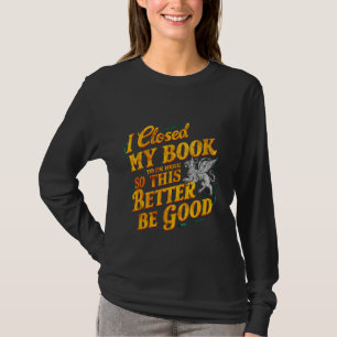 T-shirt J'Ai Fermé Mon Livre Pour Être Ici Pour Que Ça Soi