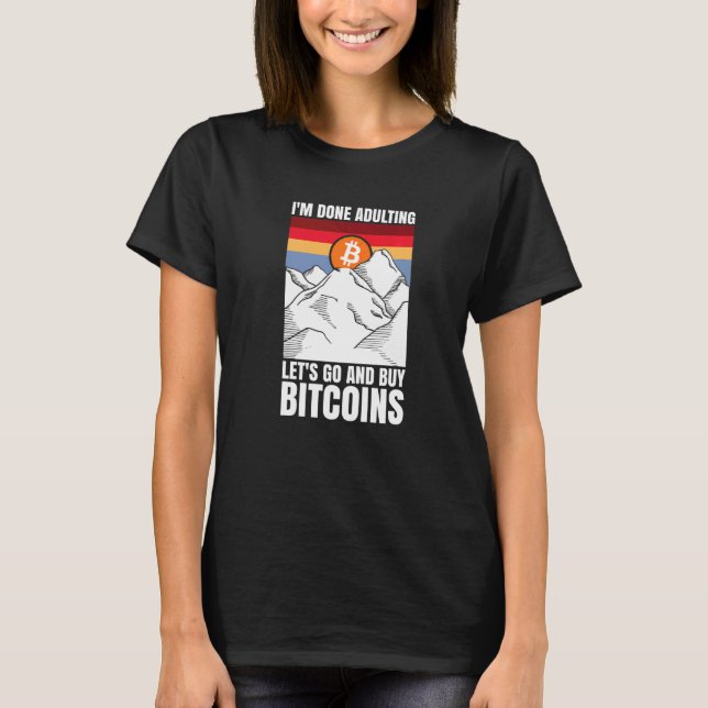 T-shirt J'ai fini d'adulter allons acheter des Bitcoins (Devant)