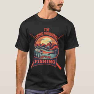 T-shirt J'ai fini de travailler, allons pêcher